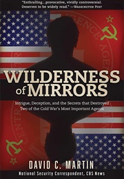 Wilderness of Mirrors: Intrigue, Deception, and the Secrets That Destroyed Two of the Cold War's (David C. Martin)