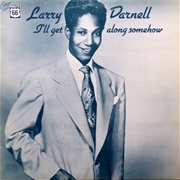 I'll Get Along Somehow - Larry Darnell