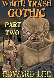 White Trash Gothic Part 2 (Edward Lee)