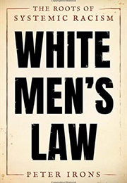 White Men's Law: The Roots of Systemic Racism (Peter Irons)