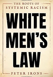 White Men&#39;s Law: The Roots of Systemic Racism (Peter Irons)
