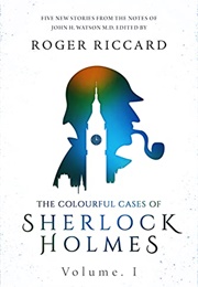 The Colourful Cases of Sherlock Holmes: Volume 1 (Roger Riccard)