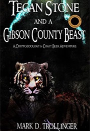 Tegan Stone and the Gibson County Beast (Mark D. Trollinger)