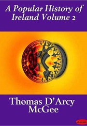 A Popular History of Ireland : From the Earliest Period to the Emancipation of the Catholics - Volum (Thomas D'Arcy McGee)