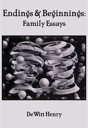 Endings & Beginnings: Family Essays (Dewitt Henry)