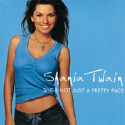 She's Not Just a Pretty Face - Shania Twain