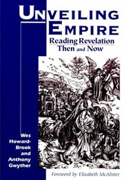 Unveiling Empire: Reading Revelation Then and Now (Wes Howard-Brook ,  Anthony Gwyther)