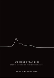 We Were Strangers: Stories Inspired by Unknown Pleasures (Richard V. Hirst)