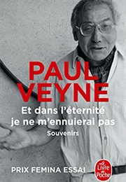 Et Dans L'éternité Je Ne M'ennuierai Pas (Paul Veyne)