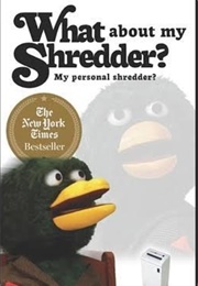 What About My Shredder?: My Personal Shredder? (Duck Guy)