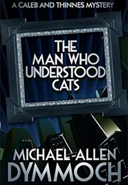 The Man Who Understood Cats (Michael Allen Dymmoch)