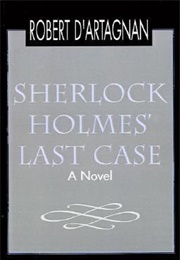 Sherlock Holmes' Last Case (Robert D'Artagnan)