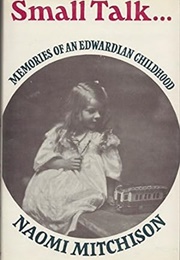 Small Talk: Memoirs of an Edwardian Childhood (Naomi Mitchison)
