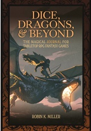 Dice, Dragons, &amp; Beyond (Robin K. Miller)