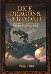 Dice, Dragons, & Beyond (Robin K. Miller)