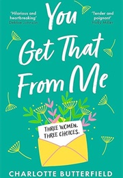 You Get That From Me (Charlotte Butterfield)