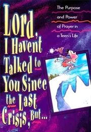 Lord, I Haven't Talked to You Since the Last Crisis, But… (Lorraine J. Peterson)