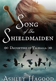 Song of the Shieldmaiden (Ashley Hagood)