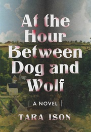 At the Hour Between Dog and Wolf (Tara Ison)
