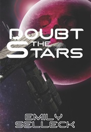 Doubt the Stars (Emily Selleck)