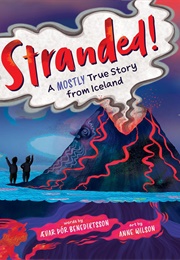 Stranded!: A Mostly True Story From Iceland (Ævar Þór Benediktsson)