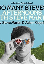 So Many Steves, Afternoons With Steve Martin (Steve Martin, Adam Gopnik)