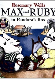 Max and Ruby in Pandora's Box (Rosemary Wells)