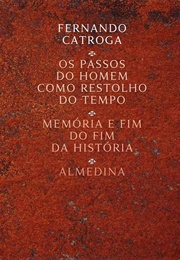 Os Passos Do Homem Como Restolho Do Tempo (Fernando Catroga)