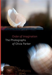 Order of Imagination: The Photographs of Olivia Parker (Sarah Kennel)