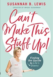 Can't Make This Stuff Up! (Lewis, Susnnah B.)