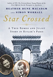Star Crossed: A True Romeo and Juliet Story in Hitler&#39;s Paris (Heather Dune Macadam)