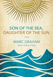 Son of the Sea, Daughter of the Sun (Marc Graham)