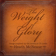 Heath McNease - The Weight of Glory: Songs Inspired by the Works of CS Lewis
