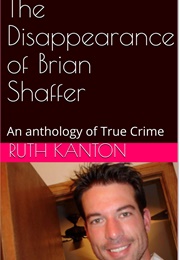 The Disappearance of Brian Shaffer (Ruth Kanton)
