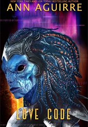 Love Code (Ann Aguirre)