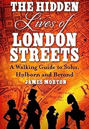 The Hidden Lives of London Streets (James Morton)