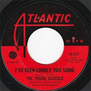 I've Been Lonely Too Long - Young Rascals