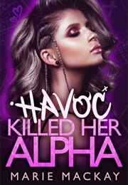 Havoc Killed Her Alpha (Marie MacKay)