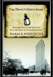 The Devil's Gentleman: Privilege, Poison, and the Trial That Ushered in the Twentieth Century (Harold Schecter)