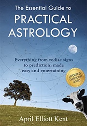 The Essential Guide to Practical Astrology (April Elliott Kent)