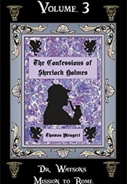 The Confessions of Sherlock Holmes (Vol. 3): Dr. Watson's Mission to Rome (Thomas Mengert)
