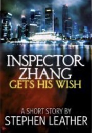 Inspector Zhang Gets His Wish (Stephen Leather)