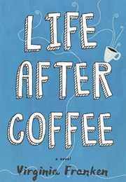 Life After Coffee (Virginia Franken)