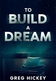 To Build a Dream (Greg Hickey)