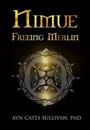 Nimue: Freeing Merlin (Ayn Cates Sullivan)