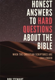 Honest Answers to Hard Questions About the Bible: When the Christian Scriptures Are Challenged (Bob Stewart)