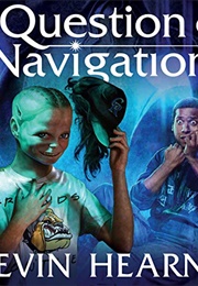A Question of Navigation (Kevin Hearne)