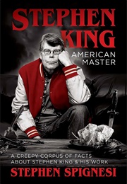 Stephen King, American Master: A Creepy Corpus of Facts About Stephen King &amp; His Work (Stephen Spignesi)