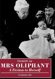 Mrs Oliphant: &#39;A Fiction to Herself&#39; (Elisabeth Jay)