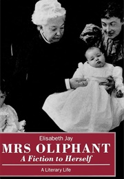 Mrs Oliphant: 'A Fiction to Herself' (Elisabeth Jay)